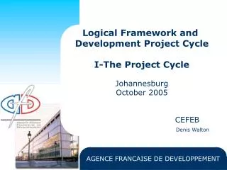 Logical Framework and Development Project Cycle I-The Project Cycle Johannesburg October 2005