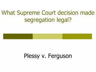 What Supreme Court decision made segregation legal?