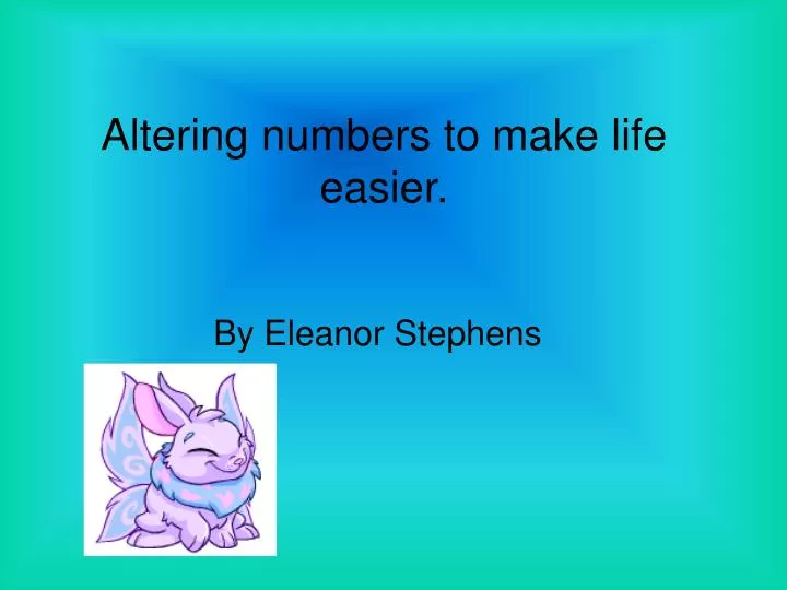 altering numbers to make life easier