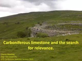 Carboniferous limestone and the search for relevance. Charles Rawding Edge Hill University