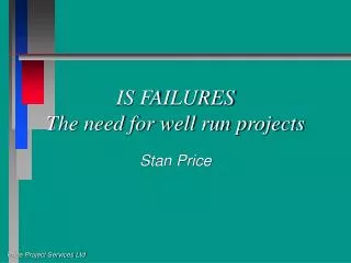 IS FAILURES The need for well run projects