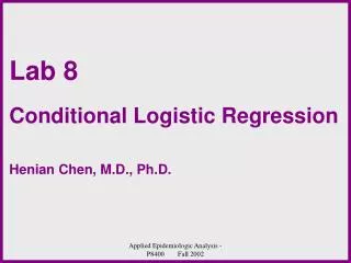 Lab 8 Conditional Logistic Regression Henian Chen, M.D., Ph.D.