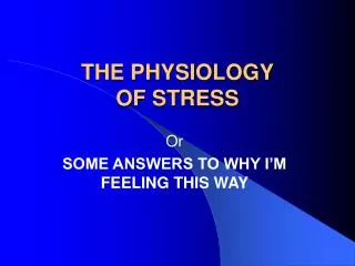 THE PHYSIOLOGY OF STRESS