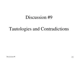 Discussion #9 Tautologies and Contradictions
