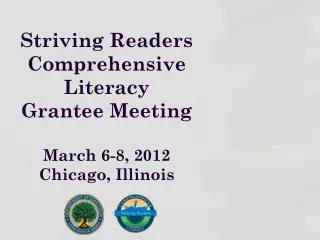 Striving Readers Comprehensive Literacy Grantee Meeting March 6-8 , 2012 Chicago, Illinois