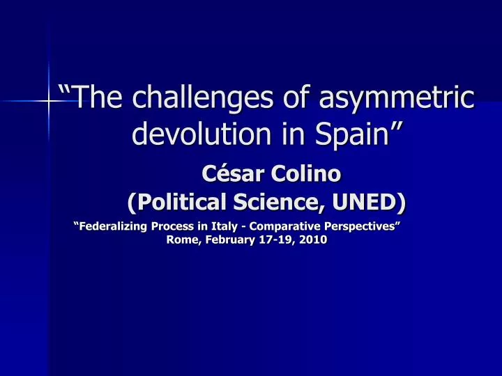 the challenges of asymmetric devolution in spain c sar colino political science uned