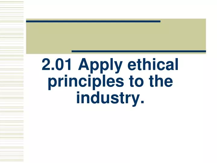 2 01 apply ethical principles to the industry