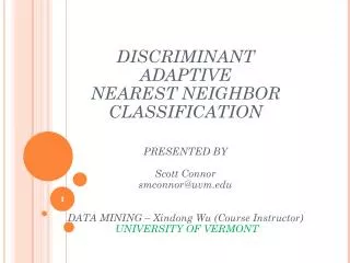 DISCRIMINANT ADAPTIVE NEAREST NEIGHBOR CLASSIFICATION PRESENTED BY Scott Connor