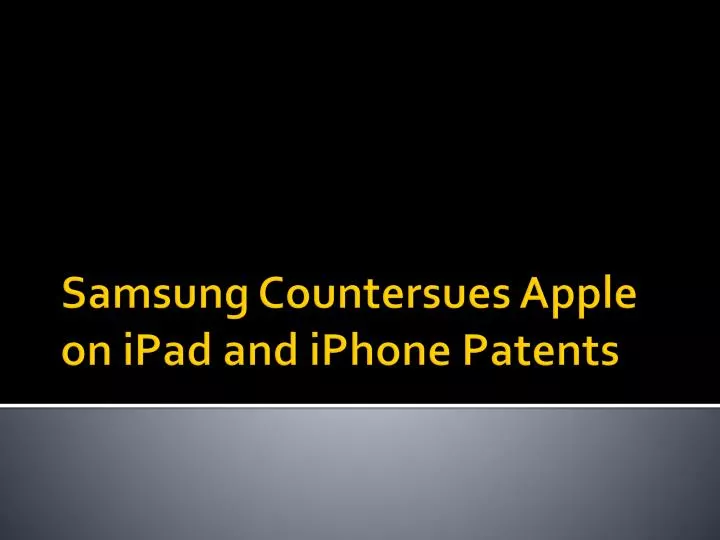 samsung countersues apple on ipad and iphone patents