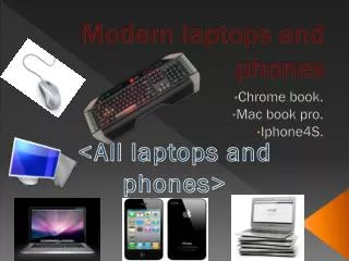 Modern laptops and phones