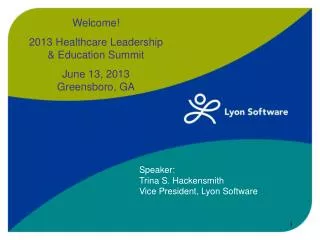 Welcome! 2013 Healthcare Leadership &amp; Education Summit June 13, 2013 Greensboro, GA