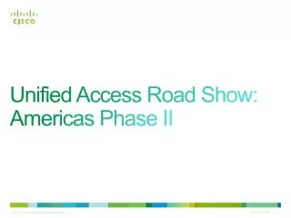 Unified Access Road Show: Americas Phase II