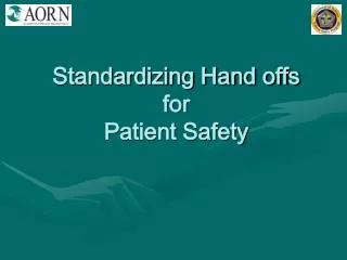 Standardizing Hand offs for Patient Safety