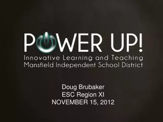 Doug Brubaker ESC Region XI NOVEMBER 15, 2012