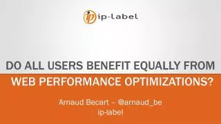 Do All Users Benefit Equally from Web Performance Optimizations?