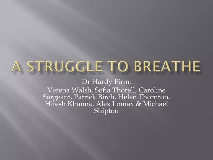 a struggle to breathe