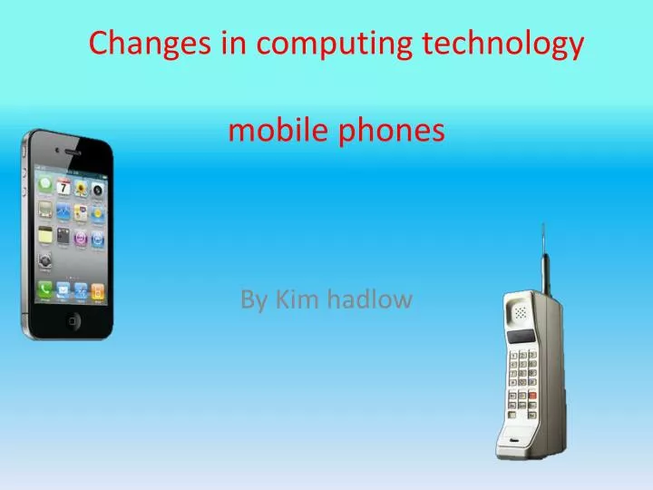changes in computing technology mobile phones