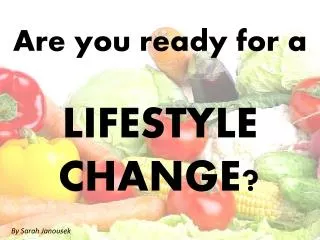 Are you ready for a LIFESTYLE CHANGE?