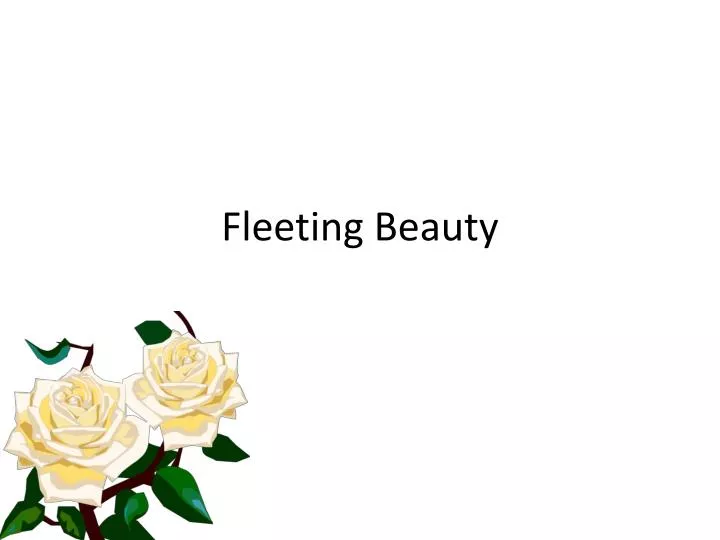 fleeting beauty