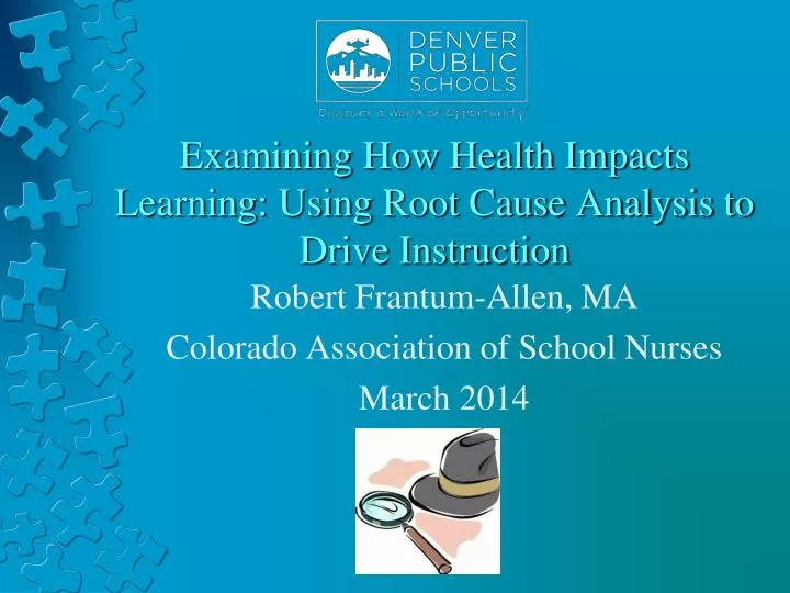 examining how health impacts learning using root cause analysis to drive instruction
