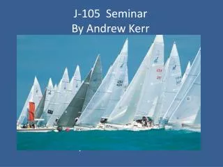J-105 Seminar By Andrew Kerr