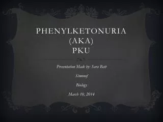 Phenylketonuria (AKA) PKU