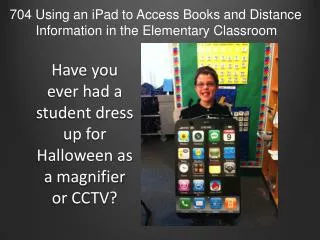 Have you ever had a student dress up for Halloween as a magnifier or CCTV?