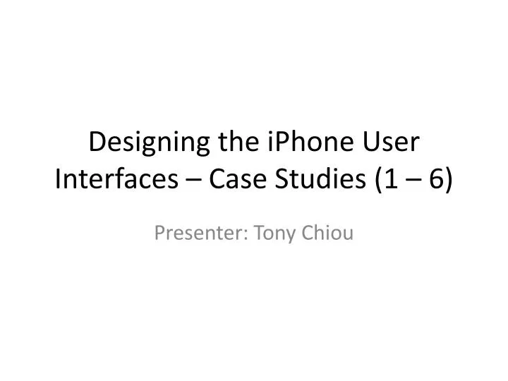 designing the iphone user interfaces case studies 1 6