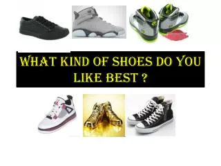 What kind of shoes do you like best ?