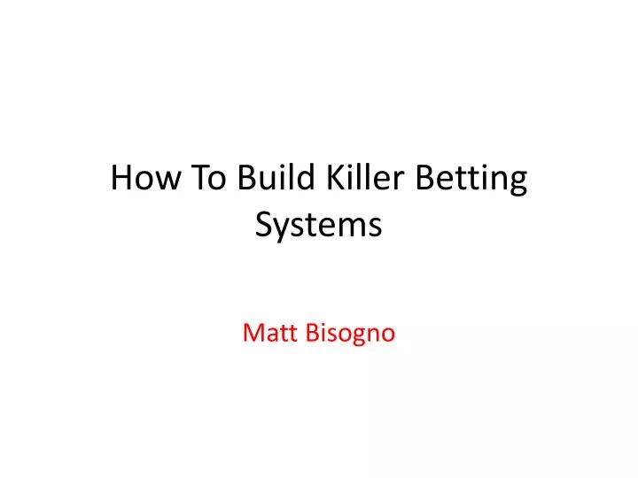 how to build killer betting systems