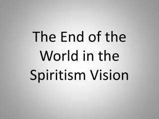 The End of the World in the S piritism Vision