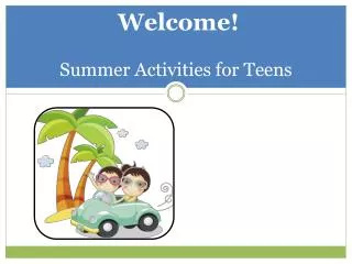 Welcome! Summer Activities for Teens