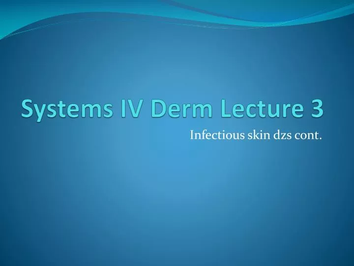 systems iv derm lecture 3