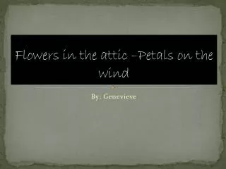 Flowers in the attic –Petals on the wind