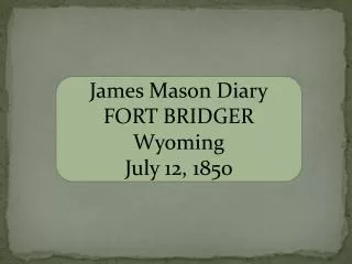 James Mason Diary FORT BRIDGER Wyoming July 12, 1850