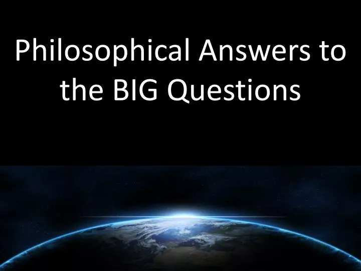 philosophical answers to the big questions