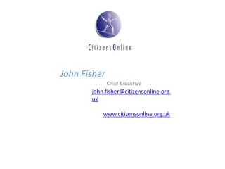 john.fisher@citizensonline.org.uk www.citizensonline.org.uk
