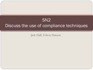 SN2 Discuss the use of compliance techniques