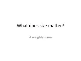 What does size matter?