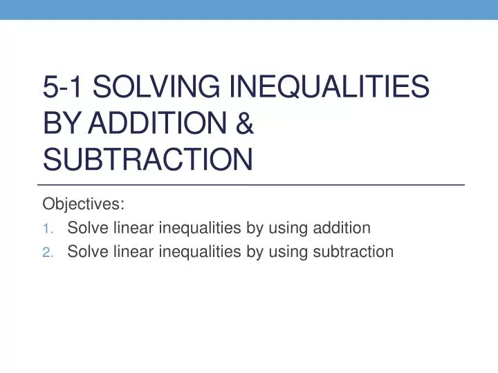 5 1 solving inequalities by addition subtraction
