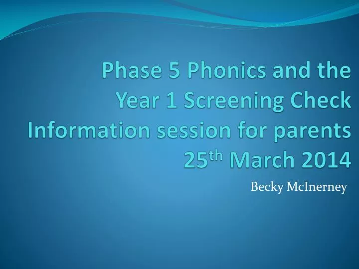 phase 5 phonics and the year 1 screening check information session for parents 25 th march 2014