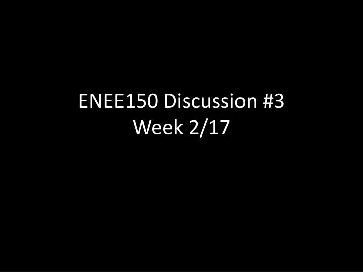enee150 discussion 3 week 2 17