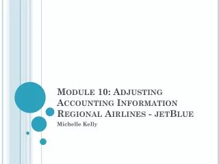Module 10: Adjusting Accounting Information Regional Airlines - jetBlue
