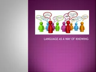 LANGUAGE AS A WAY OF KNOWING