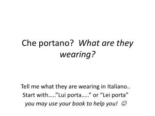 Che portano ? What are they wearing?