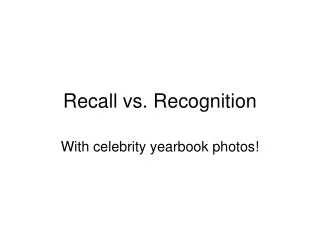 Recall vs. Recognition