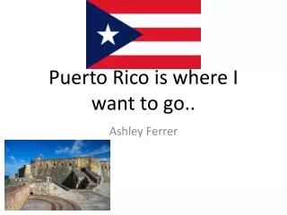 Puerto Rico is where I want to go..
