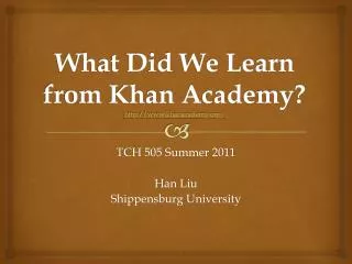 What Did We Learn from Khan Academy? http://www.khanacademy.org/