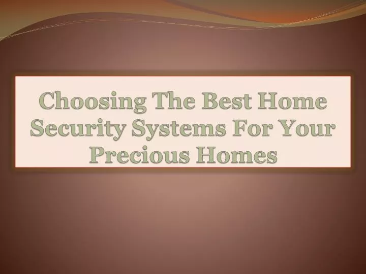 choosing the best home security systems for your precious homes