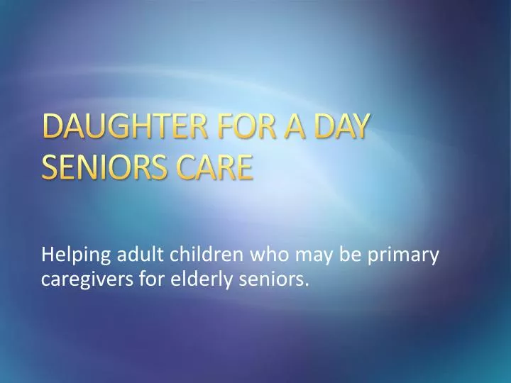 daughter for a day seniors care